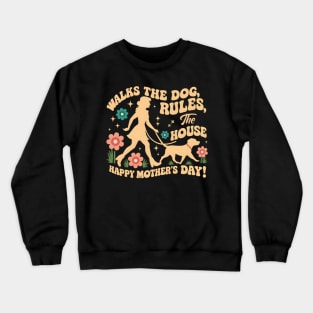 Walks the dog Rules The House Happy mother's day | Mother's day | Mom lover gifts Crewneck Sweatshirt